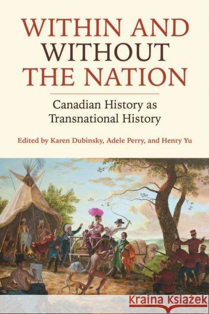 Within and Without the Nation: Canadian History as Transnational History Dubinsky, Karen 9781442614635 University of Toronto Press - książka