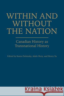 Within and Without the Nation: Canadian History as Transnational History Karen Dubinsky Adele Perry Henry Yu 9781442646773 University of Toronto Press - książka