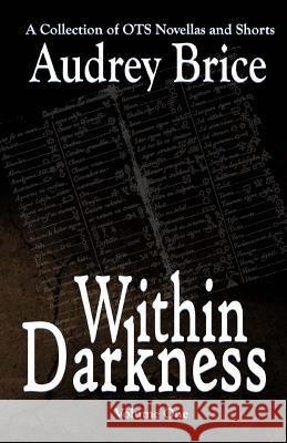 Within Darkness: A Collection of OTS Novellas Audrey Brice 9781938839016 Darkerwood Publishing Group - książka