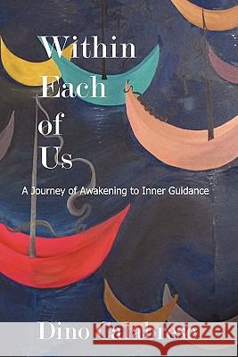 Within Each of Us: A Journey of Awakening to Inner Guidance Calabrese, Dino 9781935914051 River Sanctuary Publishing - książka