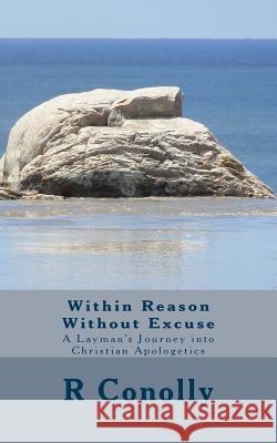 Within Reason Without Excuse: A Layman's Journey into Christian Apologetics Conolly, R. 9781518745911 Createspace - książka