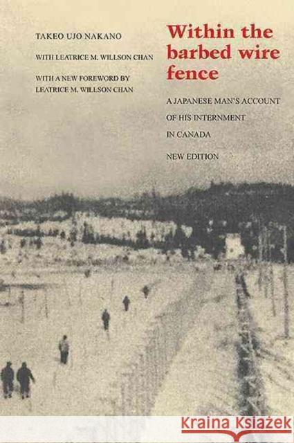 Within the Barbed Wire Fence: A Japanese Man's Account of His Internment in Canada Takeo Ujo Nakano Leatrice Nakano Leatrice Nakan 9781459402607 James Lorimer & Company - książka