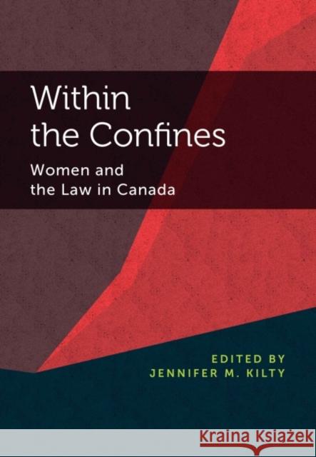 Within the Confines: Women and the Law in Canada Jennifer M. Kilty   9780889615168 Women's Press of Canada - książka