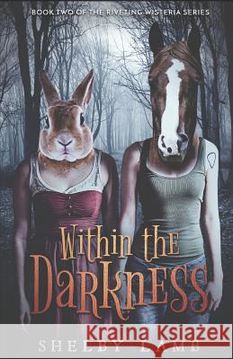 Within the Darkness (Wisteria Book 2) Shelby Lamb 9781794453623 Independently Published - książka