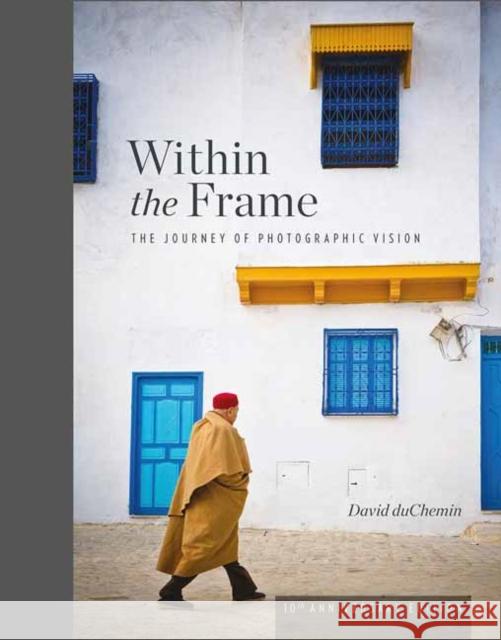 Within the Frame: 10th Anniversary Edition David Duchemin 9781681984568 Rocky Nook - książka