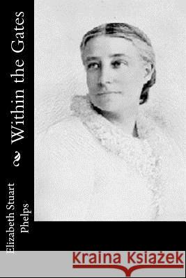 Within the Gates Elizabeth Stuart Phelps 9781541322844 Createspace Independent Publishing Platform - książka