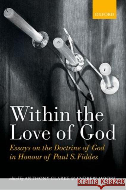 Within the Love of God: Essays on the Doctrine of God Clarke, Anthony 9780198709565 Oxford University Press - książka