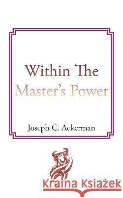 Within the Master's Power Ackerman, Joseph C. 9781467041416 Authorhouse - książka