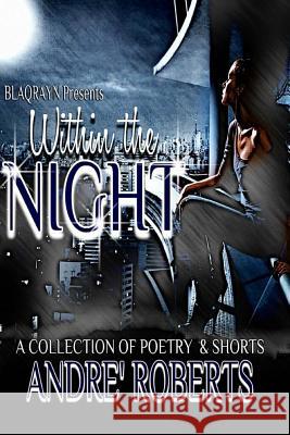 Within The Night: A Collection of Poetry & Shorts Roberts, Andre 9781725031685 Createspace Independent Publishing Platform - książka