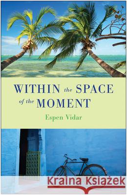 Within the Space of the Moment: A Spiritual Novel Espen Vidar 9781618520197 Turning Stone Press - książka