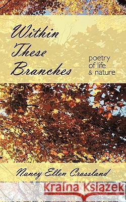 Within These Branches: Poetry of Life and Nature Crossland, Nancy Ellen 9781449035037 Authorhouse - książka