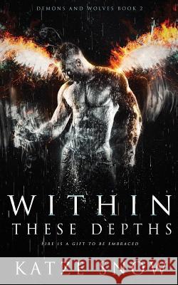 Within These Depths: Demons and Wolves 2 Katze Snow Heidi Ryan Jay Aheer 9781977937414 Createspace Independent Publishing Platform - książka