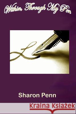 Within, Through My Pen Sharon Penn 9781979099240 Createspace Independent Publishing Platform - książka