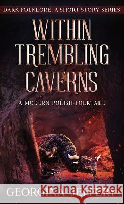 Within Trembling Caverns: A Modern Polish Folktale Georgina Jeffery 9781838149857 Coblyn Press - książka