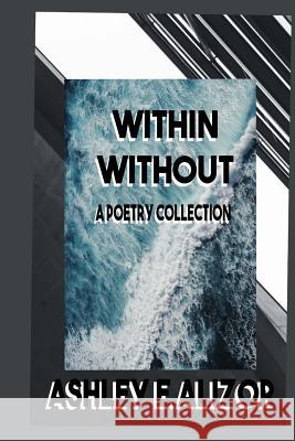 Within/Without: A Poetry Collection Ashley E. Alizor 9781719005487 Createspace Independent Publishing Platform - książka