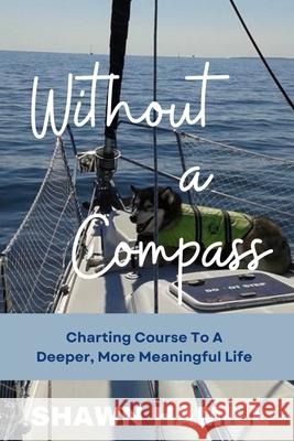 Without a Compass: Charting Course for a Deeper, More Meaningful Life Shawn Hamill 9781068810817 Shawn Hamill Publishing - książka