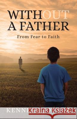 Without A Father: From Fear To Faith Kenneth Joyner 9781641372701 New Degree Press - książka