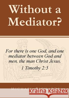 Without a Mediator? Michael J. Richards 9781764345309 Youth Sowing Truth - książka