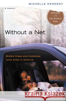 Without a Net: Middle Class and Homeless with Kids in America Michelle Kennedy 9780143036784 Penguin Books - książka