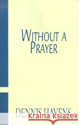 Without a Prayer Dennis Havens 9780738824451 Xlibris - książka