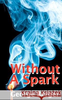 Without A Spark Berger, George 9781466325401 Createspace - książka