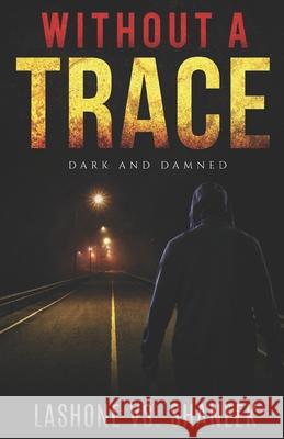 Without A Trace: Dark & Damned Lashone V 9781689115506 Independently Published - książka