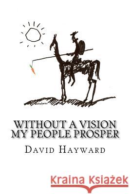 Without a Vision My People Prosper David Hayward 9781467920797 Createspace - książka