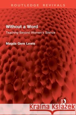 Without a Word: Teaching Beyond Women's Silence Magda Gere Lewis 9781032854526 Routledge - książka