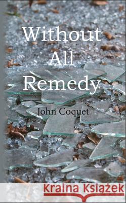 Without All Remedy John Coquet 9781789551808 New Generation Publishing - książka