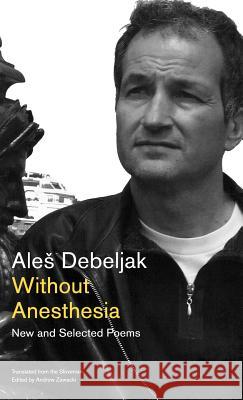 Without Anesthesia: New and Selected Poems Ale Debeljak Andrew Zawacki 9780892554034 Persea Books - książka