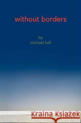 Without Borders Michael Hall 9781436336505 XLIBRIS CORPORATION - książka