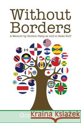 Without Borders: A Memoir by Gordon Patty as told to Ricki Huff Huff, Ricki 9781517056643 Createspace - książka