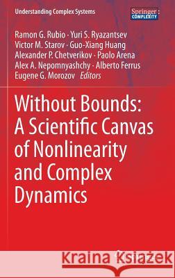 Without Bounds: A Scientific Canvas of Nonlinearity and Complex Dynamics Ramon G. Rubio Yuri S. Ryazantsev Victor M. Starov 9783642340697 Springer - książka