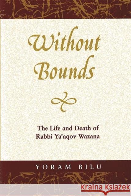 Without Bounds: The Life and Death of Rabbi Ya'aqov Wazana Yoram Bilu 9780814343241 Wayne State University Press - książka