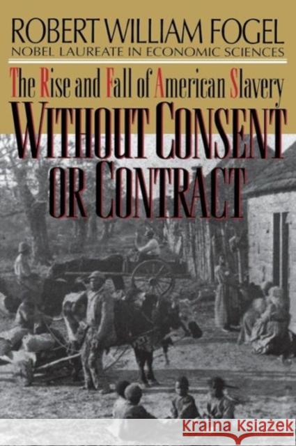 Without Consent or Contract: The Rise and Fall of American Slavery (Revised) Fogel, Robert William 9780393312195 WW NORTON & CO - książka