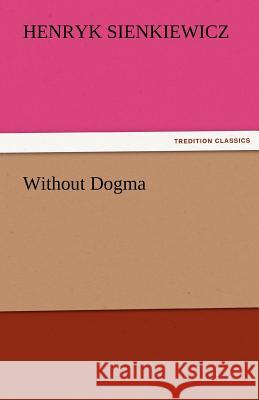 Without Dogma Henryk Sienkiewicz   9783842450097 tredition GmbH - książka