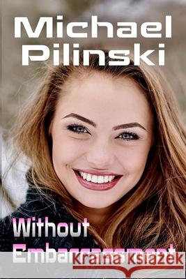 Without Embarrassment: The Social Coward's Totally Fearless Seduction System Michael Pilinski 9781452886428 Createspace Independent Publishing Platform - książka