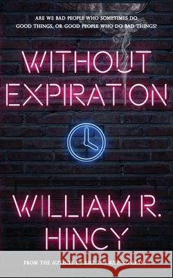 Without Expiration: A Personal Anthology William R Hincy, Dario Ciriello, Marcia Meier 9781732757905 William R. Hincy - książka