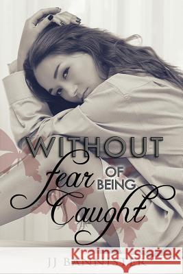 Without Fear of Being Caught J. J. Bannister Rogena Mitchell-Jones Kari Ayasha 9780990652809 Jj Bannister - książka