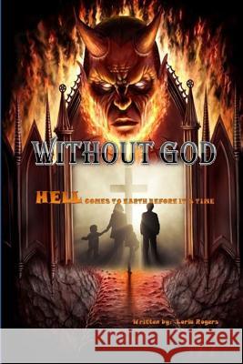 Without God: Hell Comes To Earth Before It's Time Rogers, Loria 9780578165431 Loria Rogers - książka