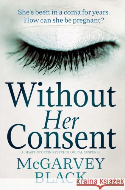 Without Her Consent: A Heart-Stopping Psychological Thriller Black, McGarvey 9781913419752 Bloodhound Books - książka