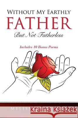 Without My Earthly Father But Not Fatherless Melissa Williams (Universtiy of Toronto Canada) 9781498431743 Xulon Press - książka