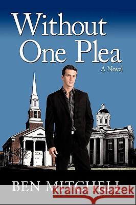 Without One Plea Ben Mitchell 9780595699995 iUniverse.com - książka