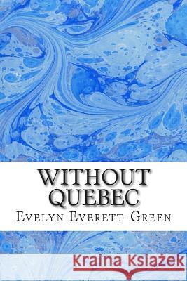 Without Quebec: (Evelyn Everett-Green Classics Collection) Evelyn Everett-Green 9781508699040 Createspace - książka