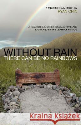 Without Rain There Can Be No Rainbows Ryan Chin 9780983607328 Solchin Media Group LLC - książka