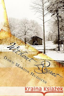 Without Regret Dawn Marion Hudgins Michael Marion 9781448673872 Createspace - książka