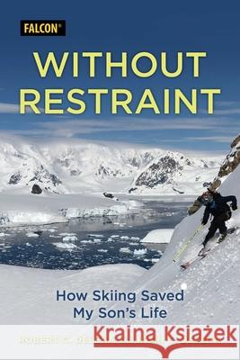 Without Restraint: How Skiing Saved My Son's Life Ryan C. DeLena 9781493066926 Rowman & Littlefield - książka