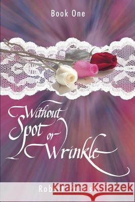 Without Spot or Wrinkle: Book One Parrish, Robert 9780595219513 Writers Club Press - książka