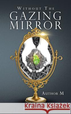 Without The Gazing Mirror Author M. 9781477250402 Authorhouse - książka