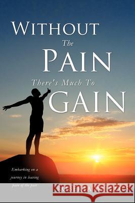 Without The Pain There's Much To Gain Roberta Wilcots 9781624193026 Xulon Press - książka